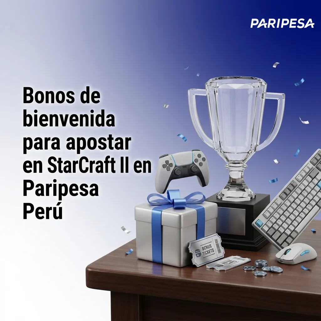 Bonos de bienvenida para apostar en StarCraft II en Paripesa Perú